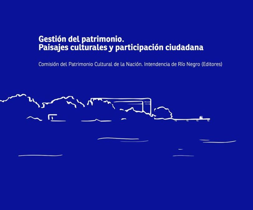 Gestión del Patrimonio Paisajes Culturales y Participación Ciudadana, novedad editorial disponible