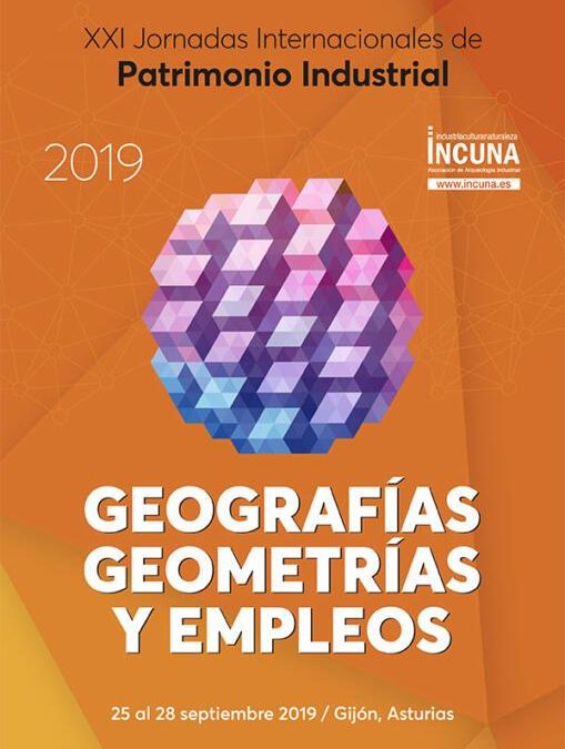 CALL for Papers / presentación de ponencias para las XXI Jornadas Internacionales de Patrimonio Industrial -INCUNA 2019- Gijón 25 / 28 septiembre
