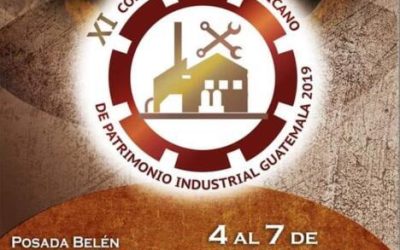 El IX Coloquio Iberoamericano de Patrimonio Industrial se celebra en noviembre 2019 en Guatemala