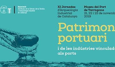 XI Jornadas de Arqueología Industrial de Cataluña «Patrimonio portuario y de las Industrias vinculadas a los puertos»