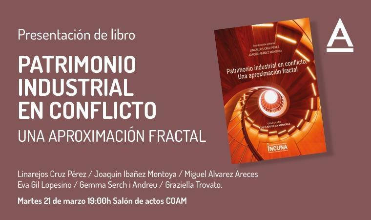 Próxima presentación del libro «Patrimonio Industrial en conflicto»