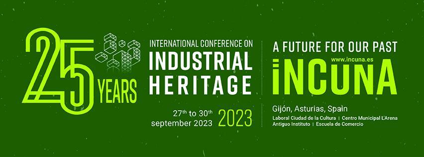 IMPORTANT NOTICE recepción Abstract and registrations before July 30 – 25 INTERNATIONAL CONFERENCE INDUSTRIAL HERITAGE  INCUNA 2023