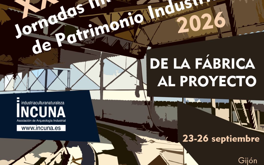 XXVIII Jornadas Internacionales de Patrimonio Industrial «De la Fábrica al Proyecto» – INCUNA  Gijón 23 a 26 septiembre 2026